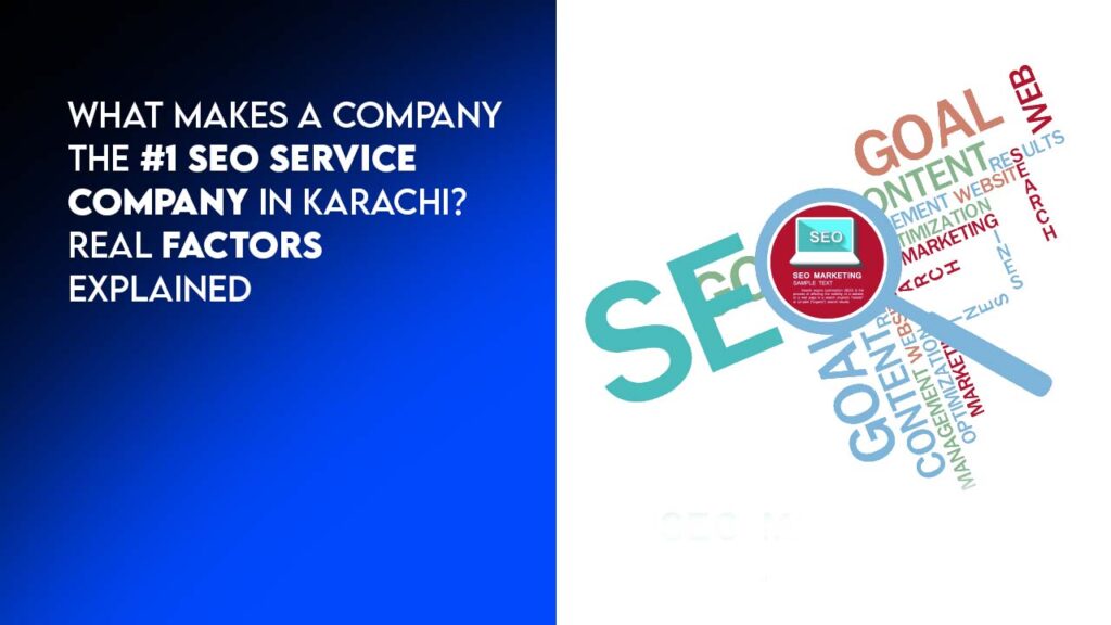 What Makes a Company the #1 SEO Service Company in Karachi? Real Factors Explained