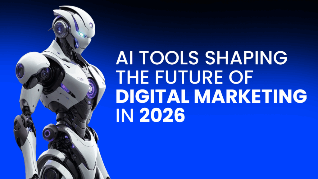 AI Tools Shaping the Future of Digital Marketing in 2026