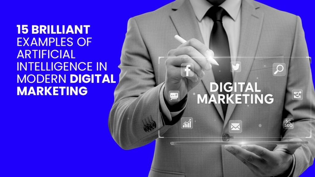 15 Brilliant Examples of Artificial Intelligence in Modern Digital Marketing