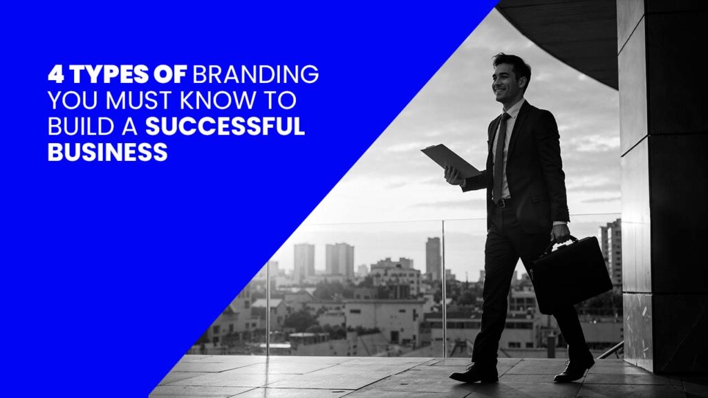4 Types of Branding You Must Know to Build a Successful Business