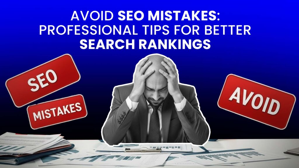 Avoid SEO Mistakes: Professional Tips for Better Search Rankings
