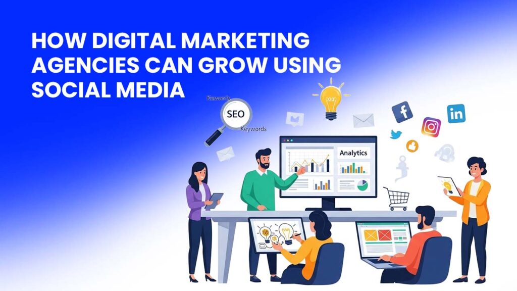 How Digital Marketing Agencies Can Grow Using Social Media