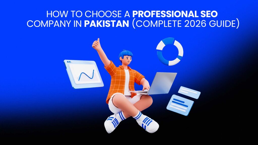 How to Choose a Professional SEO Company in Pakistan (Complete 2026 Guide)