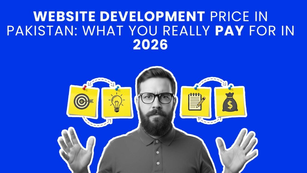 Website Development Price in Pakistan: What You Really Pay For in 2026 (Features, Quality & Hidden Costs Explained)