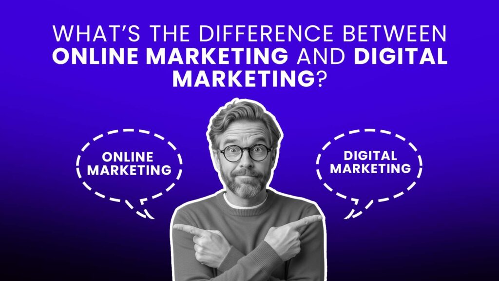 What’s the Difference Between Online Marketing and Digital Marketing?